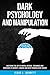 Dark Psychology And Manipulation by Isaac L. Bennett