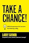 Take a Chance!: 101 Entrepreneurial Lessons for Making it Big