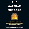 The Waltham Murders: One Woman’s Pursuit to Expose the Truth Behind a Murder and a National Tragedy