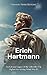 Erich Hartmann: The Life and Legacy of the Luftwaffe’s Top Fighter Ace during World War II
