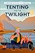 Tenting into Twilight: A Se...