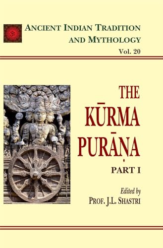 The Kurma Purana (Part 1): Ancient Indian Tradition and Mythology Volume 20