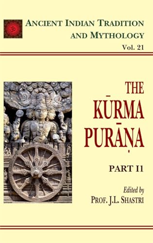 The Kurma Purana (Part 2): Ancient Indian Tradition and Mythology Volume 21