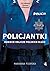 Policjantki. Kobiece oblicze polskich służb
