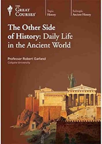 The Other Side of History: Daily Life in the Ancient World