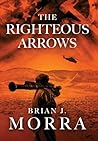 The Righteous Arrows by Brian J. Morra
