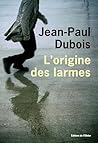 L'origine des larmes by Jean-Paul Dubois
