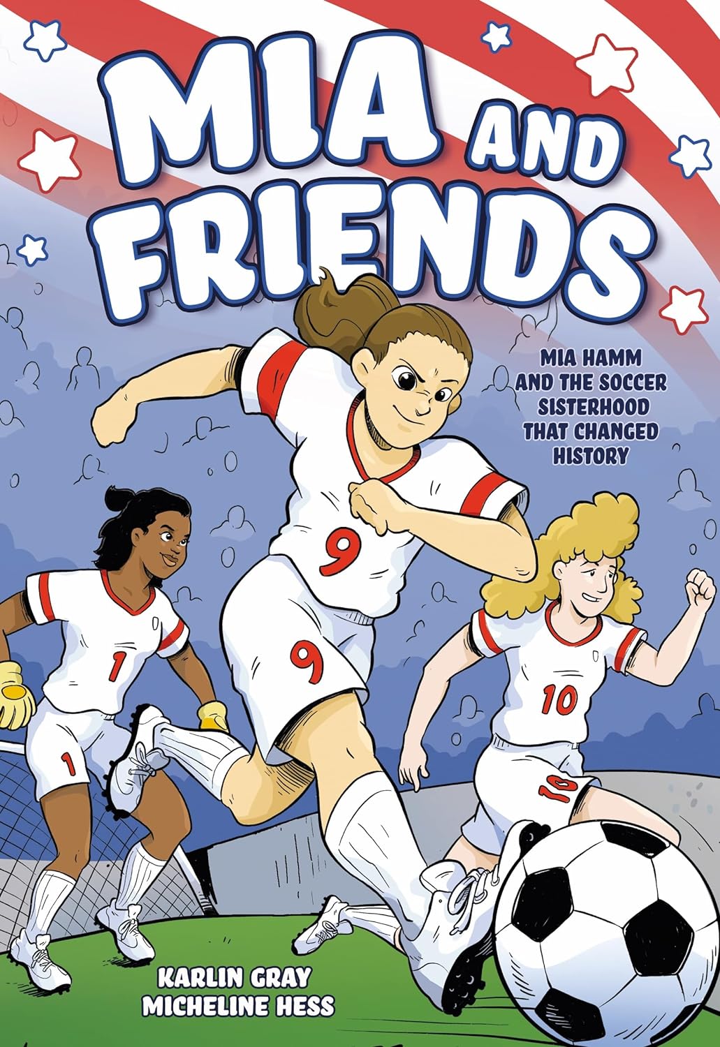 Mia and Friends: Mia Hamm and the Soccer Sisterhood that Changed History