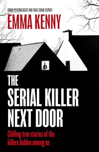 The Serial Killer Next Door: Chilling true stories of the killers hidden among us (Kindle Edition)