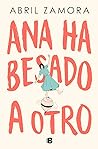 Ana ha besado a otro by Abril Zamora