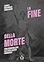 La fine della morte. Vita e...