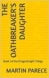 Book cover for The Oathbreaker's Daughter: The Dragonknight Trilogy Book 1 (The Dragonknights of Nahrea)