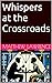 Whispers at the Crossroads by Matthew Lawrence