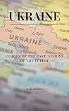 Ukraine: Echoes of the Past, Visions of the Future (History on the Go: A Quick Insight Series) Ukraine: Echoes of the Past, Visions of the Future (History on the Go: A Quick Insight Series)