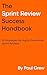 The Sprint Review Success Handbook: 10 Strategies for Highly Productive Sprint Reviews