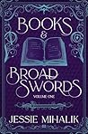 Books & Broadswords, Volume One by Jessie Mihalik