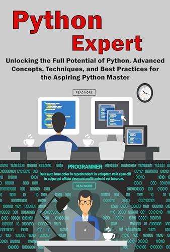 Python Expert: Unlocking the Full Potential of Python. Advanced Concepts, Techniques, and Best Practices for the Aspiring Python Master (Kindle Edition)
