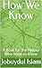 How We Know by Jobuydul Islam How We Know by Jobuydul Islam