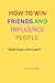 HOW TO WIN FRIENDS AND INFLUENCE PEOPLE by Austin Young
