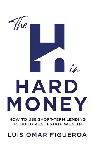 The H in Hard Money: How to Use Short-Term Lending to Build Real Estate Wealth (Kindle Edition)