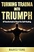 Turning Trauma Into Triump:...