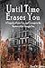 Until Time Erases You by David W. Gordon Until Time Erases You by David W. Gordon