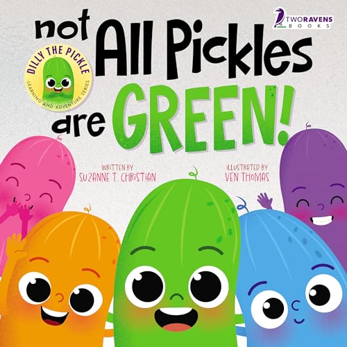 Not All Pickles Are Green!: A Colorful Read-Aloud Diversity and Inclusion Book For Toddlers (Ages 2-4) (Dilly The Pickle: Learning & Adventure Series)
