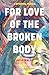 For Love of the Broken Body: A Spiritual Memoir