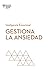 Gestiona la ansiedad. Serie Inteligencia Emocional HBR (Managing your anxiety Spanish Edition)