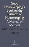 Good Housekeeping's Book on the Business of Housekeeping: A Manual of Method Good Housekeeping's Book on the Business of Housekeeping: A Manual of Method
