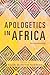 Apologetics in Africa by Kevin Muriithi Ndereba
