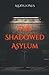 The Shadowed Asylum by Alexis Jones