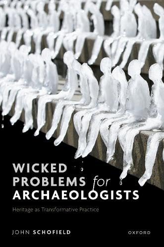 Wicked Problems for Archaeologists: Heritage as Transformative Practice (Hardcover)