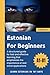 Estonian For Beginners: Lea...