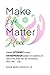 Make Life Matter More by Susan Marie Almquist