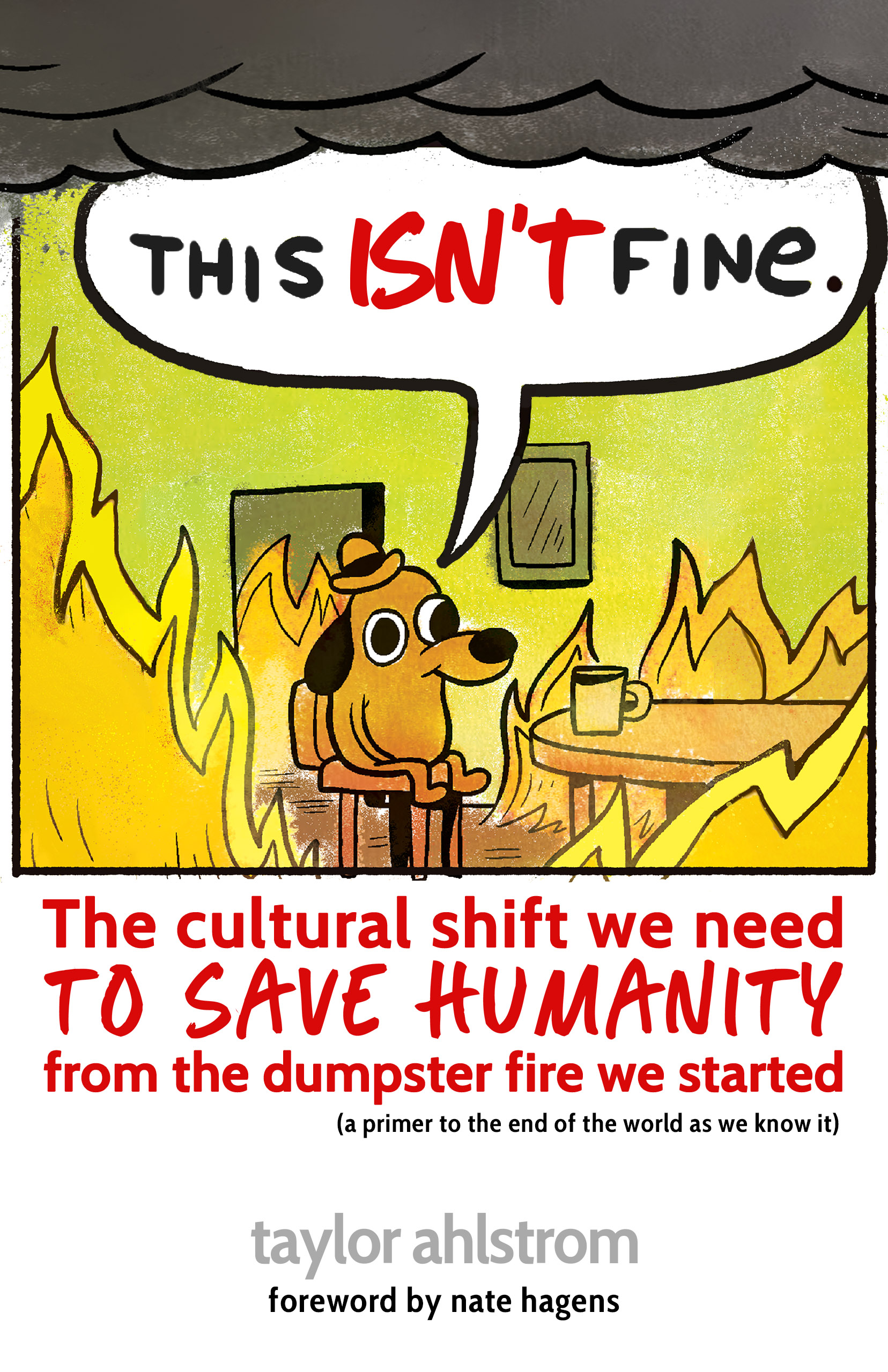 This Isn't Fine: The Cultural Shift We Need to Save Humanity from the Dumpster Fire We Started