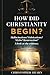 How Did Christianity Begin?...