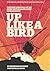 Up Like A Bird: The Rise an...