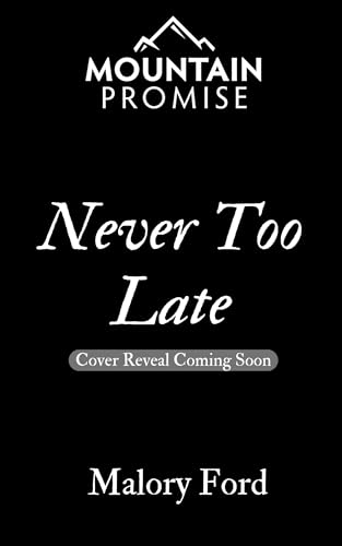 Never Too Late: A Christian Second Chance Romance (Mountain Promise Book 2)
