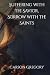 Suffering with the Savior, Sorrow with the Saints by Carson Gregory