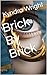 Brick By Brick by Kyndra Wright