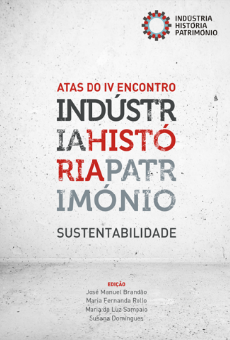 Atas do IV Encontro Indústria, História, Património : sustentabilidade
