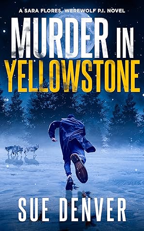 Murder in Yellowstone (Sara Flores, Werewolf P.I. #3)