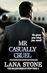 Mr. Casually Cruel: He gives you what you need (The Billionaires of New York Book 4)