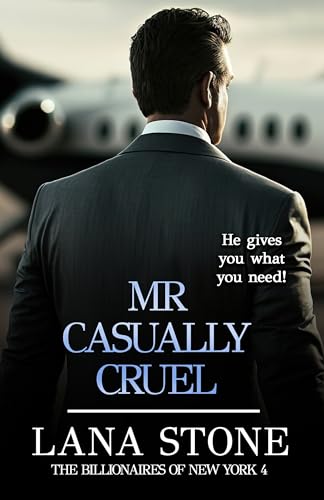 Mr. Casually Cruel: He gives you what you need (The Billionaires of New York Book 4)