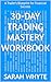 30-Day Trading Mastery Workbook: A Trader's Blueprint for Financial Success
