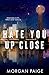 Hate You Up Close by Morgan Paige