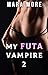 My Futa Vampire 2: An Eroti...