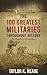 The 100 Greatest Militaries Throughout History by Taylor K. Reade