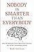 Nobody Is Smarter Than Ever...